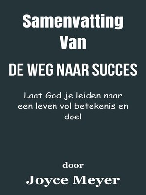 cover image of Samenvatting Van De weg naar succes Laat God je leiden naar een leven vol betekenis en doel  door Joyce Meyer